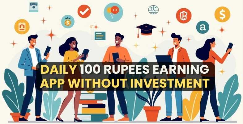 Daily 100 Rupees Earning App Without Investment​