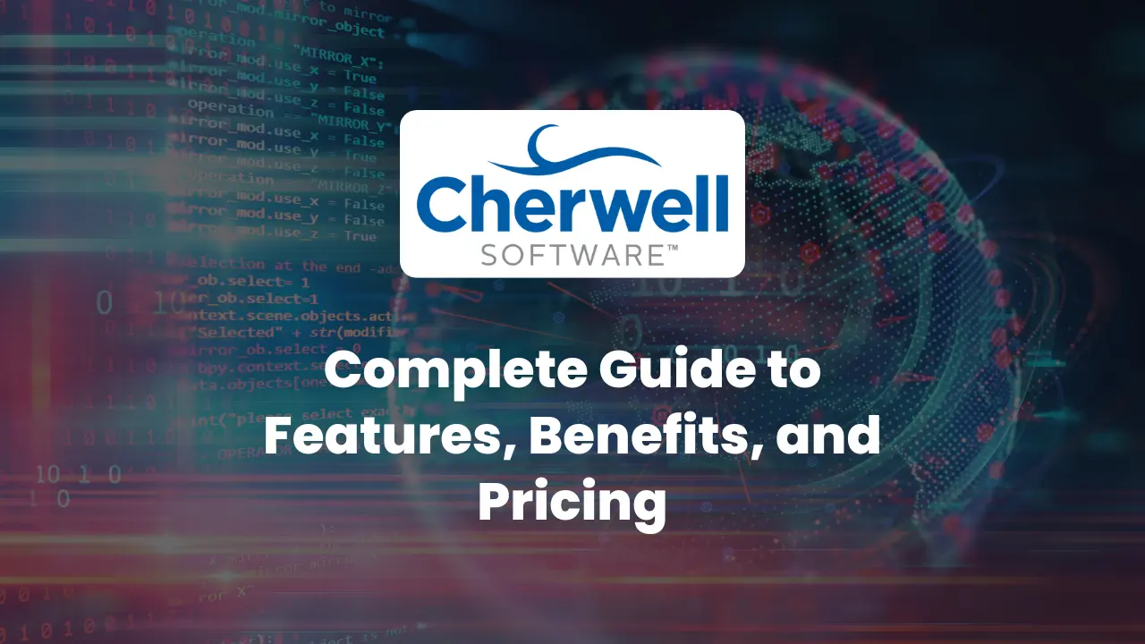 Cherwell Software Explained: Complete Guide to Features, Benefits, and Pricing