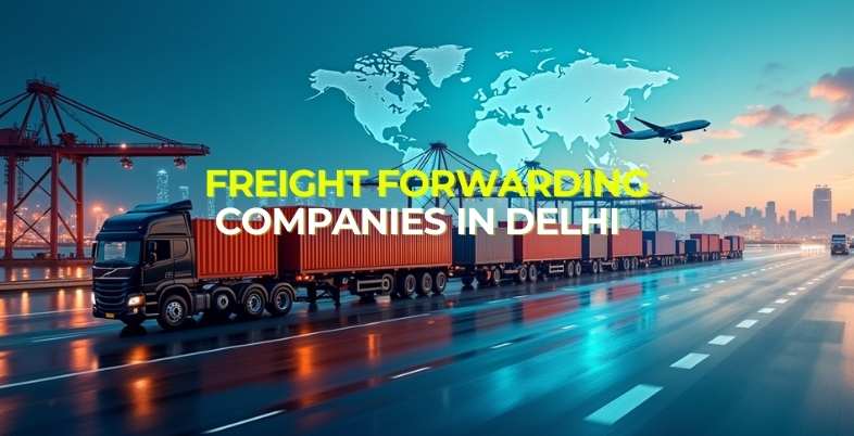 Freight Forwarding Companies in Delhi